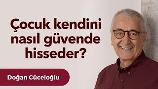 Çocuk kendini nasıl güvende hisseder?