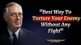 The Best Way To Torture Your Enemy Without Fight | FDR's Most Memorable Quotes on Leadership