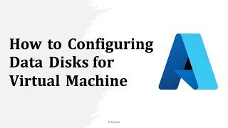 Step-by-Step Guide to Configuring Data Disks for Azure VMs