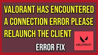 Valorant Has Encountered A Connection Error Please Relaunch The Client To Reconnect (Tutorial)