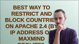 Best way to restrict and block countries on Apache 2.4 (By IP address or Maxmind GeoLite2-Country...