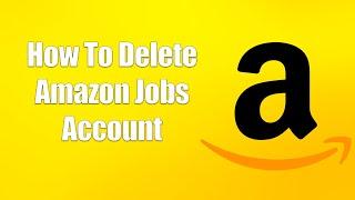 How To Delete Amazon Jobs Account