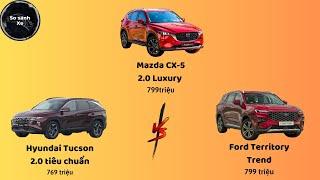 So sánh: Mazda CX-5 Luxury vs Hyundai Tucson Xăng tiêu chuẩn vs Ford Territory Trend.