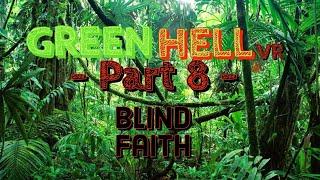 Green Hell VR - Part 8 - Blind faith.