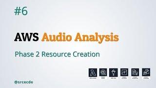 Phase 2 resource creation - AWS Audio Analysis p6