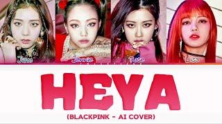 [AI COVER] BLACKPINK - 'HEYA' (Original by ​⁠@IVEstarship)