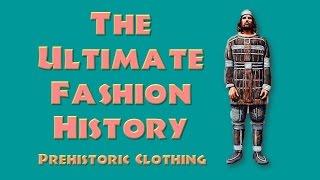 THE ULTIMATE FASHION HISTORY: Prehistoric Clothing