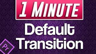 Premiere Pro : How to Change Default Transition