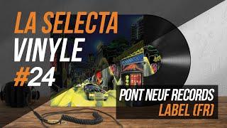 24. La Selecta Vinyle | Pont neuf records (Label de musique / Music label)