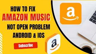 How To Fix Amazon Music App Not Open Problem Android & Ios