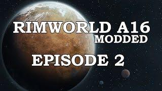 RimWorld Alpha 16 - Ep. 2 - Modded - RimWorld Gameplay