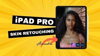 High End Skin Retouching Overview on the iPad Pro for Beginners