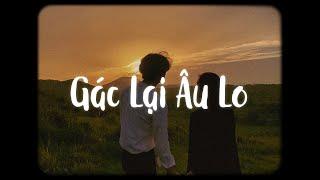 Gác Lại Âu Lo - Da LAB x Miu Lê x Bell「Lofi Ver」/ "cùng anh bước trên con đường..."