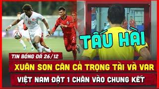  TRỌNG TÀI VÀ VAR TẤU HÀI NHƯNG XUÂN SON NHẤN CHÌM SINGAPORE, VIỆT NAM ĐẶT 1 CHÂN VÀO CHUNG KẾT