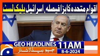 Israel included in the United Nations blacklist | Geo News 11 AM Headlines | 8 June 2024