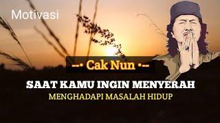 Motivasi Saat Kamu Ingin Menyerah Menghadapi Masalah Hidup - Cak Nun