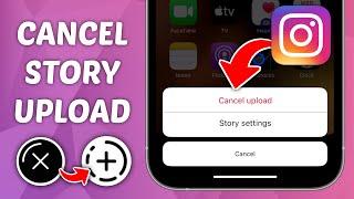 How to Cancel Story Upload on Instagram - Delete Instagram Story Before Posting