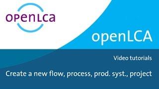 Tutorial: How to create flows, processes, product systems & projects in openLCA