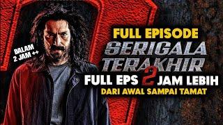 SERIGALA TERAKHIR 2 THE SERIES FULL EPISODE || Seluruh Alur Cerita Lengkap Season 2