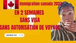 Comment immigrer au Canada en 2 semaines sans visa ni autorisation! 