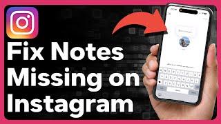 How To Fix Missing Instagram Notes