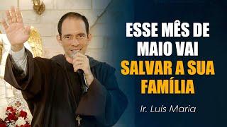 ESSE MÊS DE MAIO VAI SALVAR A SUA FAMÍLIA  - Ir. Luis Maria | Pregação Mariana | Instituto Hesed