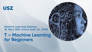 T – Machine Learning for Beginners, Ertunc Erdil, Dr., ETHZ