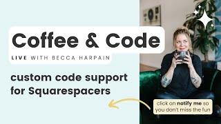 Coffee & Code: Live Custom Code Support for Squarespace