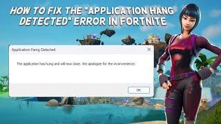 How To Fix The “Application Hang Detected” Error In Fortnite | Tutorial (2024)