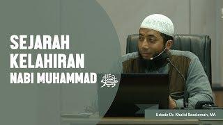 Sejarah Kelahiran Nabi Muhammad ﷺ, Ustadz DR Khalid Basalamah, MA