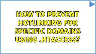 How to prevent hotlinking for specific domains using .htaccess? (2 Solutions!!)