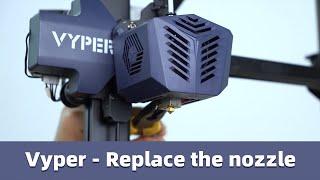 How to replace the extruder nozzle for Vyper