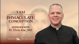 Interview with Fr. Chris Alar, MIC | I Am The Immaculate Conception Film