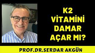 K2 VİTAMİNİ NEDİR? NE YARARI VAR? DAMAR AÇAR MI? SERDAR AKGÜN