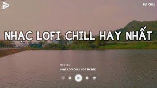 Nhạc Chill Tiktok - Tổng Hợp Những Bài Hát Tiktok "Nghe Là Nghiện" - Nhạc Lofi Chill Buồn 2025