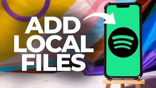 How To Add Local Files To Spotify 2025 (iPhone/Android)