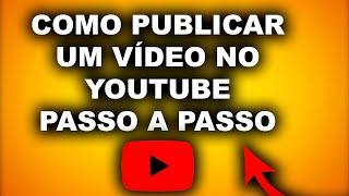 Como Publicar um Vídeo no YouTube (Passo a Passo)