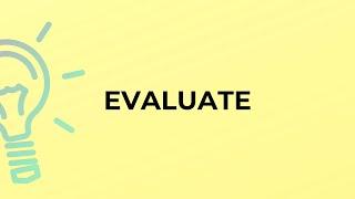 What is the meaning of the word EVALUATE?