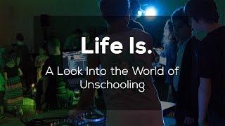 Life Is. | A Look Into the World of Unschooling