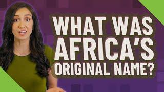 What was Africa's original name?