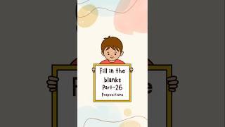 Fill in the blanks part - 26 | Prepositions