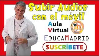 GRABAR AUDIO Y SUBIRLO AL AULA VIRTUAL EDUCAMADRID