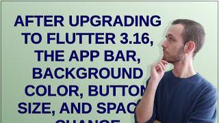 After upgrading to Flutter 3.16, the app bar, background color, button size, and spaces change