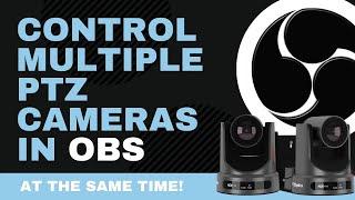 Control Multiple PTZ Cameras in OBS at the Same Time!