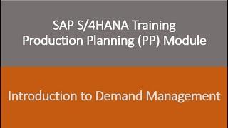 Video 09 - SAP S/4HANA Production Planning (PP) training - Introduction to Demand Management