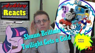 Ackley Reacts - Episode 4 - Shaun Brittain's Twilight Gets a Cold