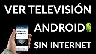 ¿Cómo Ver Televisión en Android SIN Internet?