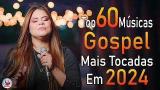 Louvores de Adoração 2024 - As Melhores Músicas Gospel Mais Tocadas - Top Gospel, Hinos Evangélicos