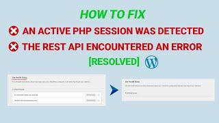How to fix an active PHP Session Was Detected | The rest API encountered an error | [Resolved]
