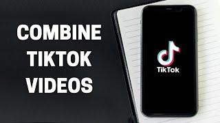 How to Combine TikTok Videos Together [2022]